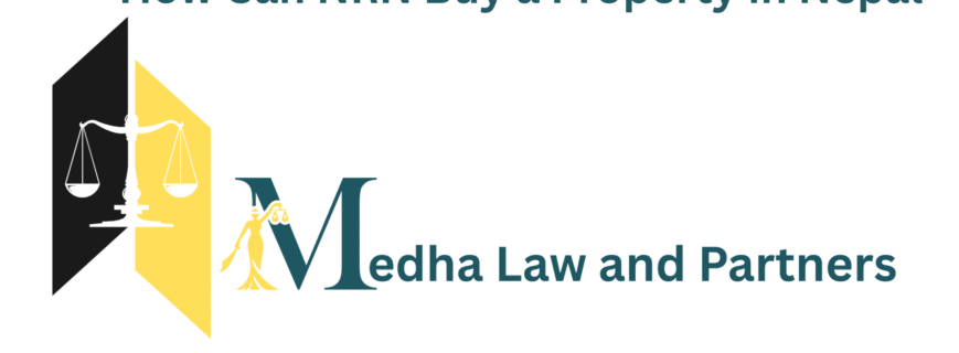 NRN property purchase process in Nepal, required documents, registration, fees, and legal compliance explained by Medha Law and Partners.